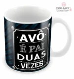 Caneca com a frase 'Avô é pai duas vezes', presente perfeito para os avôs .