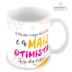 Caneca Amigo Oculto Divertido - Minha amiga secreta é a mais otimista - vai dar certo!
