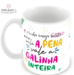Caneca Amigo Oculto Divertido - Minha amiga secreta não vale a pena, vale a galinha inteira