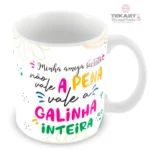 Caneca Amigo Oculto Divertido - Minha amiga secreta não vale a pena, vale a galinha inteira
