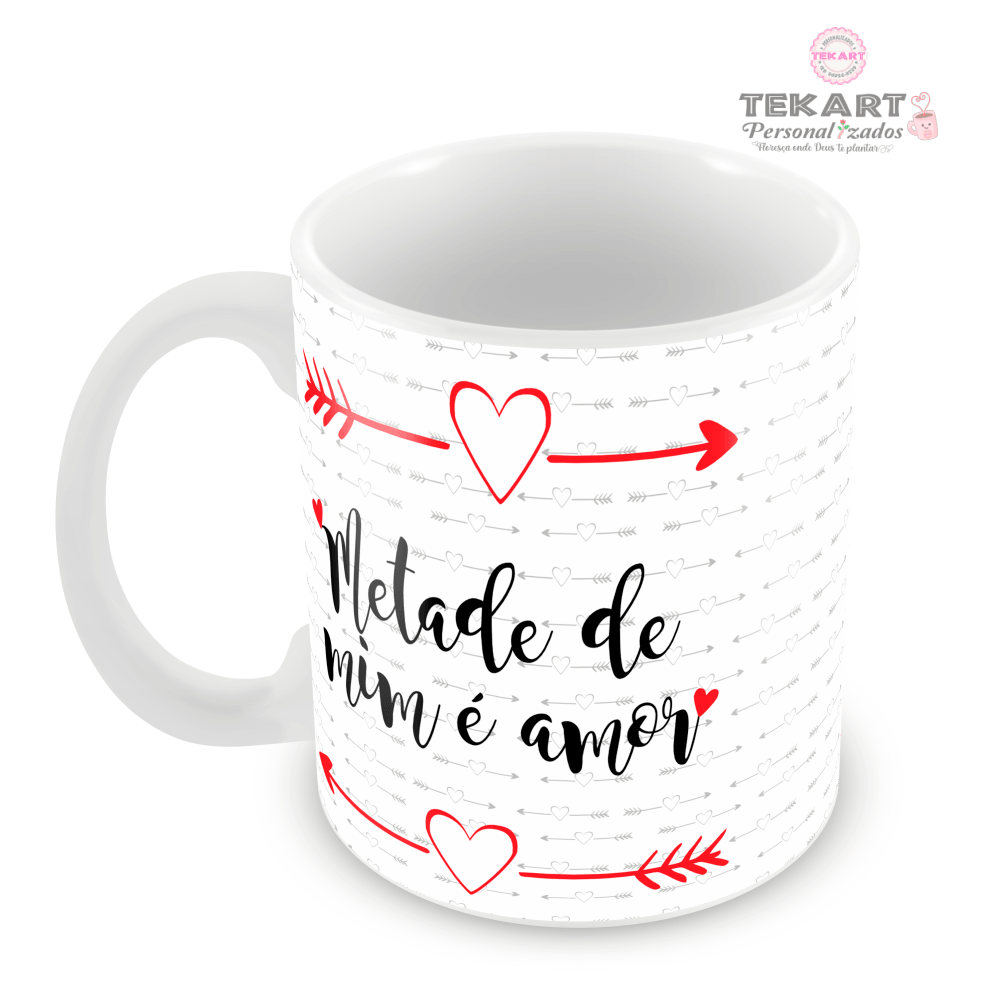 Caneca metade de mim é amor... Caneca branca com a frase Metade de Mim é Amor decorada com corações e flechas vermelhas.